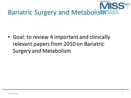 Bariatric Surgery and Metabolism Goal: to review 4 important and clinically relevant papers from 2010 on Bariatric Surgery and Metabolism 10/10/20151.