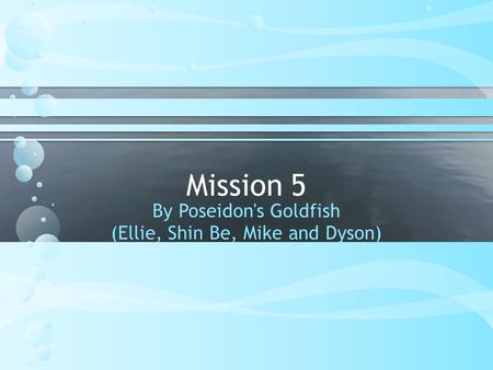 Mission 5 By Poseidon's Goldfish (Ellie, Shin Be, Mike and Dyson)