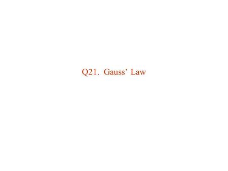 Q21. Gauss’ Law. 1.A particle with charge 5.0-  C is placed at the corner of a cube. The total electric flux in N  m 2 /C through all sides of the cube.