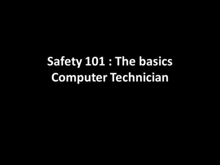 Safety 101 : The basics Computer Technician. Static Electricity Builds up through friction When it comes to computers, it can be very damaging Many computer.