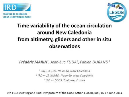 Time variability of the ocean circulation around New Caledonia from altimetry, gliders and other in situ observations Frédéric MARIN 1, Jean-Luc FUDA 2,