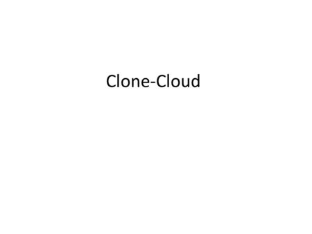 Clone-Cloud. Motivation With the increasing use of mobile devices, mobile applications with richer functionalities are becoming ubiquitous But mobile.