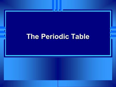 The Periodic Table. History u Russian scientist Dmitri Mendeleev taught chemistry u Mid 1800 - molar masses of elements were known. u Wrote down the elements.