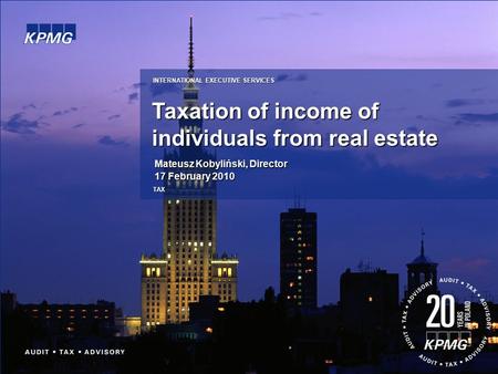 Taxation of income of individuals from real estate INTERNATIONAL EXECUTIVE SERVICES TAX Mateusz Kobyliński, Director 17 February 2010.