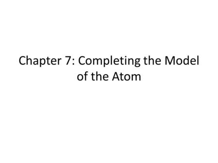 Chapter 7: Completing the Model of the Atom. Class Activity (there is no BW) 1.Send 1 student from your team to pick up enough white boards and markers.