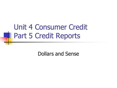 Unit 4 Consumer Credit Part 5 Credit Reports Dollars and Sense.