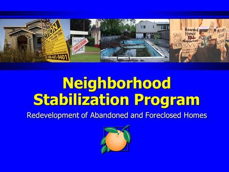 Neighborhood Stabilization Program Redevelopment of Abandoned and Foreclosed Homes.