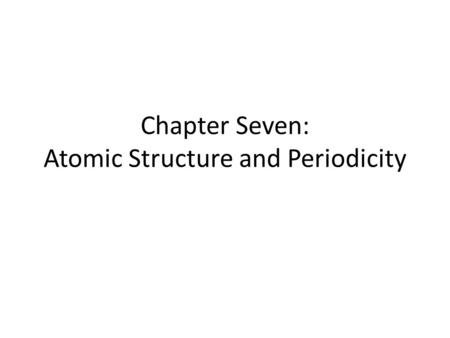 Chapter Seven: Atomic Structure and Periodicity. Electrons in atoms are arranged as SHELLS (n) SUBSHELLS (l) ORBITALS (m l ) Arrangement of Electrons.