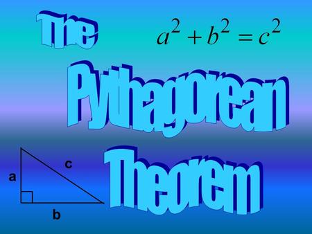 A b c. Student Expectations 8 th Grade: 8.3.7C Use pictures or models to demonstrate the Pythagorean theorem. 8.4.9A Use the Pythagorean theorem to solve.