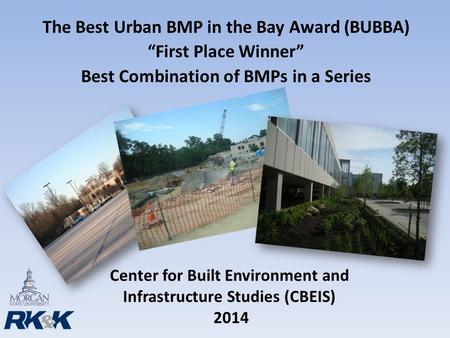 Center for Built Environment and Infrastructure Studies (CBEIS) 2014 The Best Urban BMP in the Bay Award (BUBBA) “First Place Winner” Best Combination.