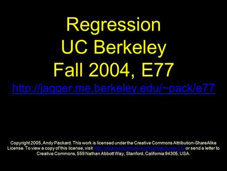 Regression UC Berkeley Fall 2004, E77  Copyright 2005, Andy Packard. This work is licensed under the Creative Commons.