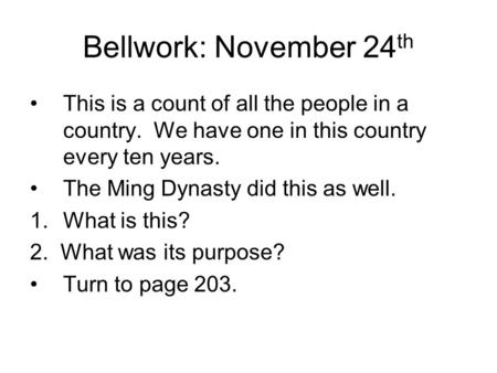 Bellwork: November 24 th This is a count of all the people in a country. We have one in this country every ten years. The Ming Dynasty did this as well.