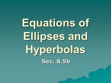 Equations of Ellipses and Hyperbolas
