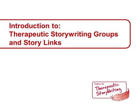 Introduction to: Therapeutic Storywriting Groups and Story Links.