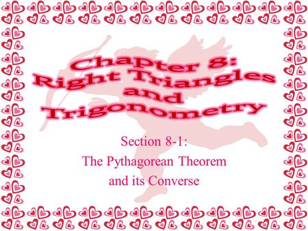 Section 8-1: The Pythagorean Theorem and its Converse.
