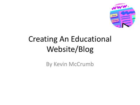 Creating An Educational Website/Blog By Kevin McCrumb.