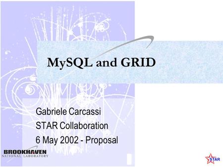 MySQL and GRID Gabriele Carcassi STAR Collaboration 6 May 2002 - Proposal.