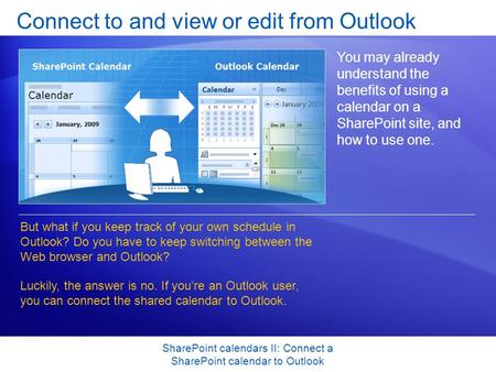 SharePoint calendars II: Connect a SharePoint calendar to Outlook Connect to and view or edit from Outlook You may already understand the benefits of using.