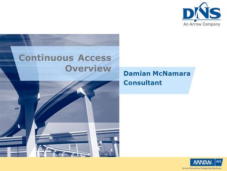 Continuous Access Overview Damian McNamara Consultant.
