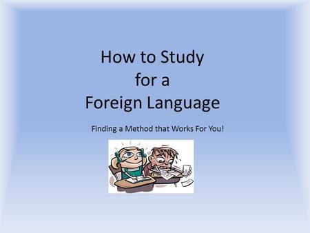 How to Study for a Foreign Language Finding a Method that Works For You!