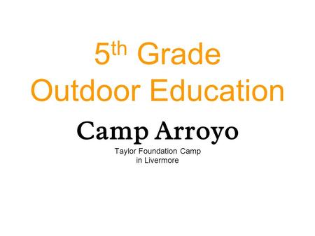 5 th Grade Outdoor Education Camp Arroyo Taylor Foundation Camp in Livermore.