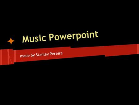 Music Powerpoint made by Stanley Pereira. I stand alone I've told you this once before Can't control me If you try to take me down You're gonna break.