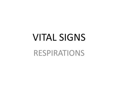 VITAL SIGNS RESPIRATIONS.  The exchange of oxygen & carbon dioxide in the lungs and tissues initiated by the act of breathing  Includes 2 processes: