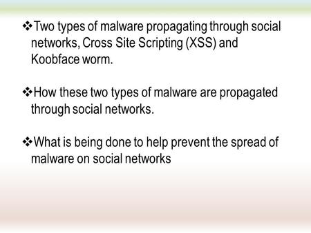  Two types of malware propagating through social networks, Cross Site Scripting (XSS) and Koobface worm.  How these two types of malware are propagated.