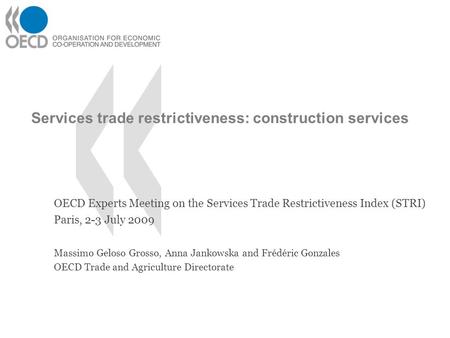 Services trade restrictiveness: construction services OECD Experts Meeting on the Services Trade Restrictiveness Index (STRI) Paris, 2-3 July 2009 Massimo.