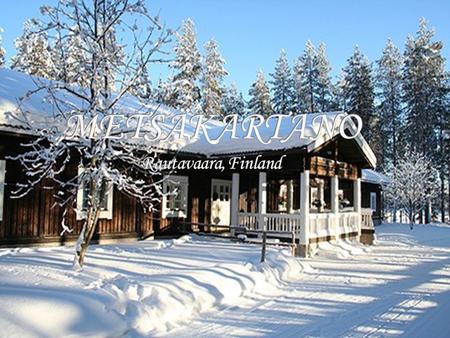 nature tourist centre all-year-around holiday, training, meeting & seminar and youth camp jamboree resort. within Kainuu and northern Carelia in the county.
