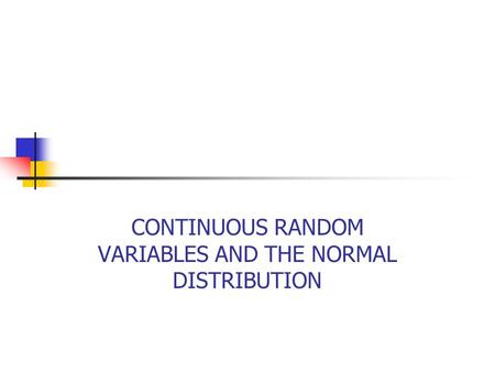 CONTINUOUS RANDOM VARIABLES AND THE NORMAL DISTRIBUTION.