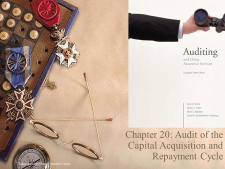Copyright © 2007 Pearson Education Canada 1 Chapter 20: Audit of the Capital Acquisition and Repayment Cycle.