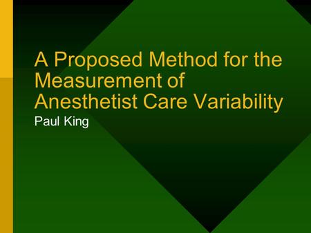 A Proposed Method for the Measurement of Anesthetist Care Variability Paul King.
