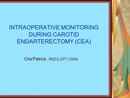 INTRAOPERATIVE MONITORING DURING CAROTID ENDARTERECTOMY (CEA)