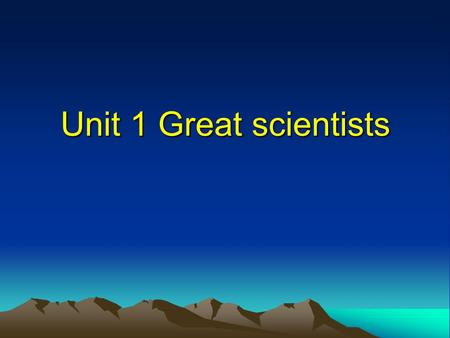 Unit 1 Great scientists. Who are they? Marie Curie EinsteinZu Chongzhi Charles Darwin Newton Archimedes Stephen Hawking Zhang Heng.