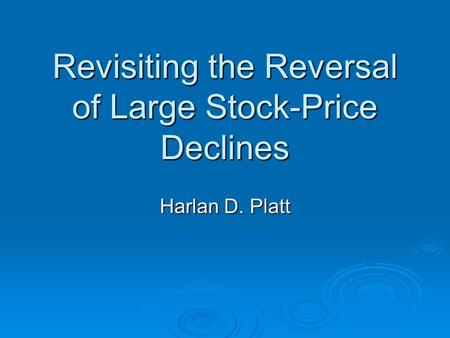 Revisiting the Reversal of Large Stock-Price Declines Harlan D. Platt.