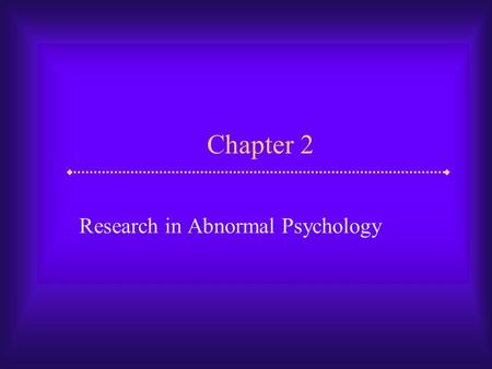Chapter 2 Research in Abnormal Psychology. Slide 2 Research in Abnormal Psychology  Clinical researchers face certain challenges that make their investigations.