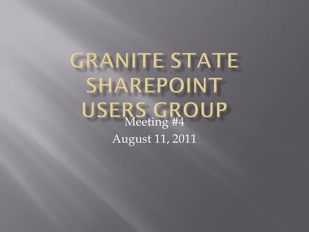 Meeting #4 August 11, 2011.  Meeting Agenda  A Word from our Sponsors  Group business  SharePoint Saturday, NH, Sept. 24th  Jon Gore  Delivering.