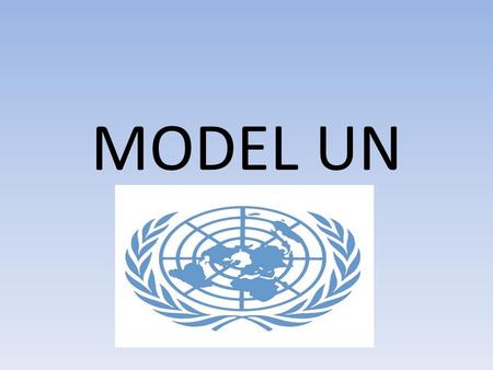 MODEL UN. What is the UN? A diplomatic conglomerate of nearly every nation in the world founded in 1945. Primary goal is to promote and preserve peace.