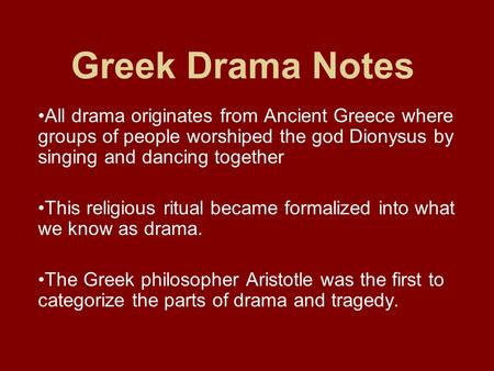 Greek Drama Notes All drama originates from Ancient Greece where groups of people worshiped the god Dionysus by singing and dancing together This religious.