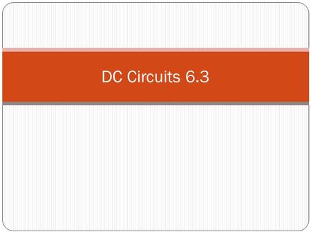 DC Circuits 6.3 #00C14C8D #0AA952F1 #0E71DEA1 #0EF041BF #0F3AB683 #1A3BFFDE #1FD501CB.