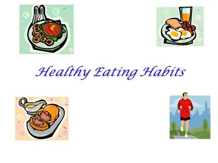 Healthy Eating Habits. EFFECTS OF NUTRITION ON HEALTH AND BODY MASS GOOD NUTRITION: 1. FEEL GOOD 2. LOOK GOOD 3. GROW AND BECOME STRONG 4. HELPS YOU STAY.