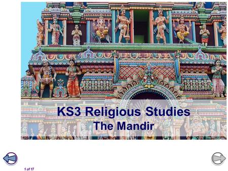 1 of 17 KS3 Religious Studies The Mandir. 2 of 17 Learning objectives What is a mandir? What do mandirs look like? What is the purpose of the murtis?