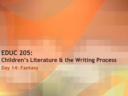 EDUC 205: Children’s Literature & the Writing Process Day 14: Fantasy.