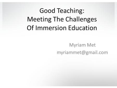 Good Teaching: Meeting The Challenges Of Immersion Education Myriam Met