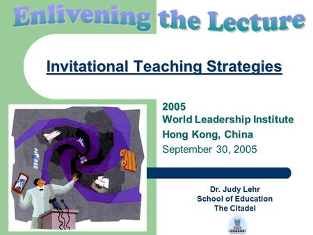 Invitational Teaching Strategies 2005 World Leadership Institute Hong Kong, China September 30, 2005 Dr. Judy Lehr School of Education The Citadel.