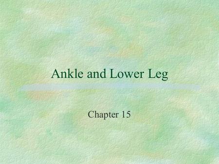 Ankle and Lower Leg Chapter 15.