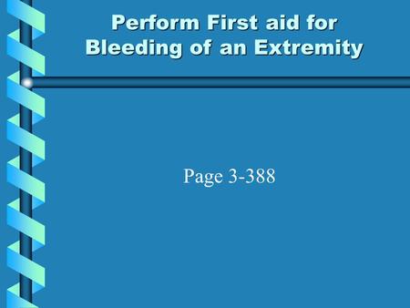 Perform First aid for Bleeding of an Extremity