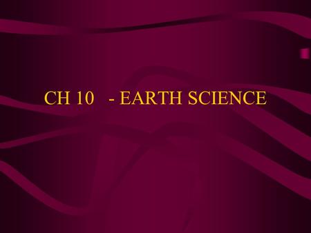 CH 10 - EARTH SCIENCE THERE WAS ONCE ONE CONTINENT.