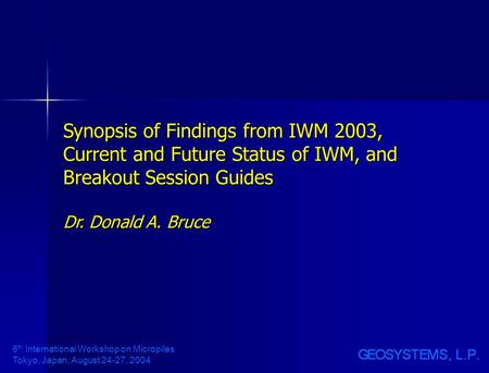 6 th International Workshop on Micropiles Tokyo, Japan, August 24-27, 2004 Synopsis of Findings from IWM 2003, Current and Future Status of IWM, and Breakout.